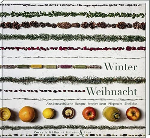 Winterweihnacht: Alte & neue Bräuche – Rezepte – kreative Ideen – Pflegendes – Sinnliches