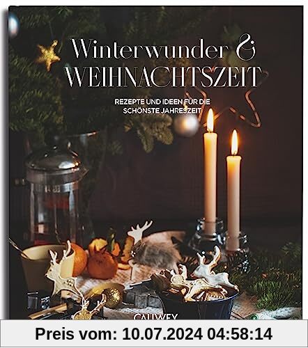 Winterwunder und Weihnachtszeit: Rezepte und Ideen für die schönste Jahreszeit