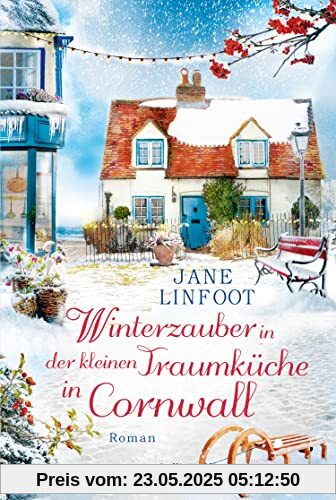 Winterzauber in der kleinen Traumküche in Cornwall: Roman | Ein humorvolles, herzergreifendes und wohltuendes Wiedersehen in Cornwalls Traumküche - ... (Kleine Traumküche, Band 3)