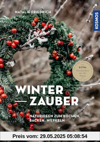 Winterzauber: Naturideen zum Kochen, Backen, Werkeln - Extra: Geschichten aus der Natur