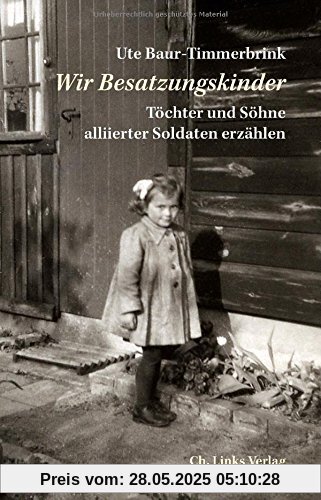 Wir Besatzungskinder: Töchter und Söhne alliierter Soldaten erzählen