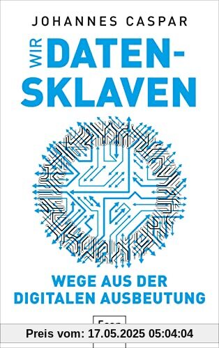 Wir Datensklaven: Wege aus der digitalen Ausbeutung | Wie wir eine demokratische Digitalisierung und informationelle Integrität erreichen können