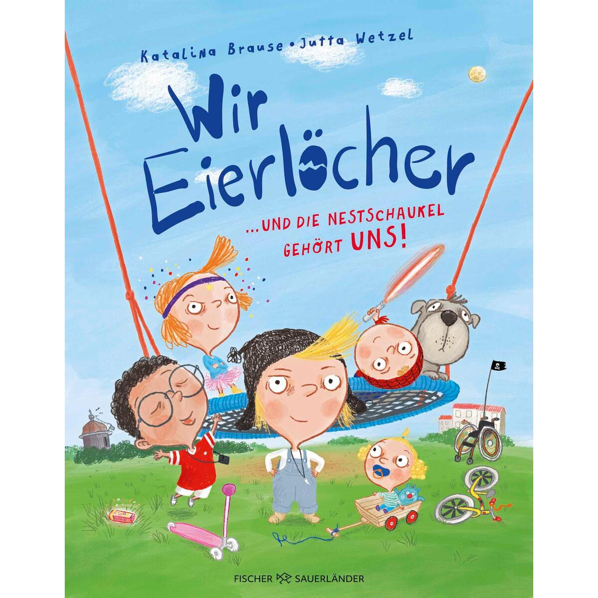 Wir Eierlöcher ... und die Nestschaukel gehört uns! von FISCHER Sauerländer
