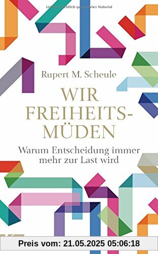 Wir Freiheitsmüden: Warum Entscheidung immer mehr zur Last wird Wir Freiheitsmüden: Warum Entscheidung immer mehr zur Last wird