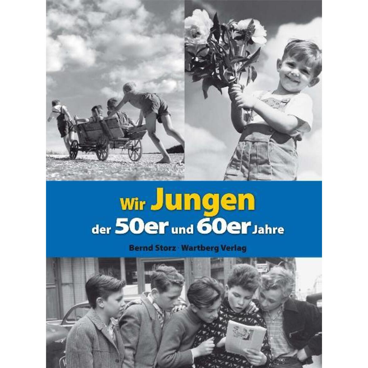 Wir Jungen der 50er und 60er Jahre Wir Jungen der 50er und 60er Jahre von Wartberg