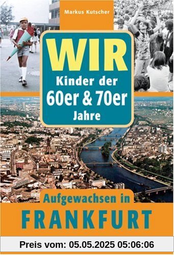 Wir Kinder der 60er und 70er Jahre - Aufgewachsen in Frankfurt