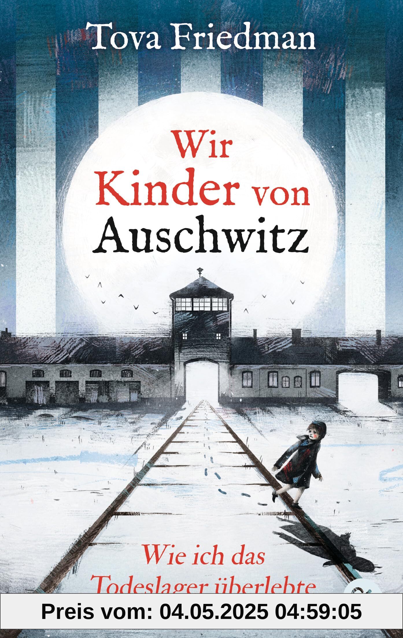 Wir Kinder von Auschwitz – Wie ich das Todeslager überlebte: Eine der letzten Überlebenden des Holocaust erzählt ihre Geschichte für junge Leser Wir Kinder von Auschwitz – Wie ich das Todeslager überlebte: Eine der letzten Überlebenden des Holocaust erzählt ihre Geschichte für junge Leser