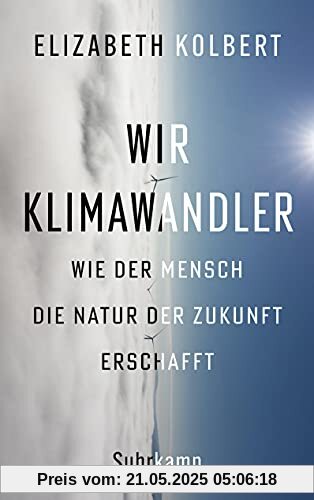 Wir Klimawandler: Wie der Mensch die Natur der Zukunft erschafft