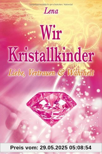 Wir Kristallkinder: Liebe, Vertrauen und Wahrheit