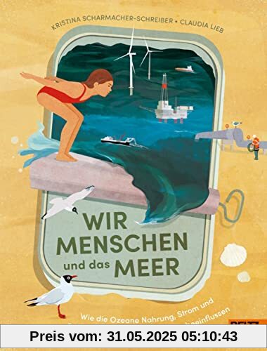 Wir Menschen und das Meer: Wie die Ozeane Nahrung, Strom und Rohstoffe liefern und das Klima beeinflussen