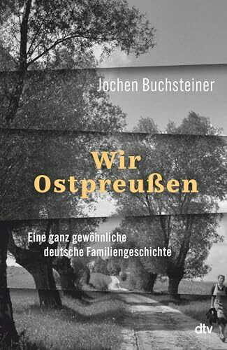 Wir Ostpreußen: Eine ganz gewöhnliche deutsche Familiengeschichte | 80 Jahre nach der Flucht: ... Wir Ostpreußen: Eine ganz gewöhnliche deutsche Familiengeschichte | 80 Jahre nach der Flucht: ...