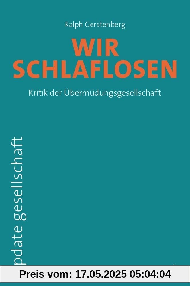 Wir Schlaflosen: Kritik der Übermüdungsgesellschaft (update gesellschaft)