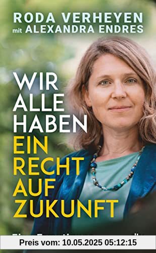 Wir alle haben ein Recht auf Zukunft: Eine Ermutigung | Klimaschutz ist Menschenrecht – ein Weckruf von Deutschlands bekanntester Klimaanwältin