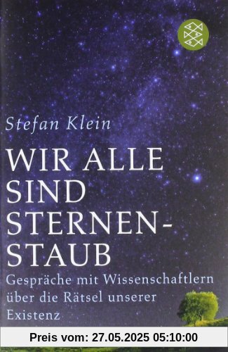 Wir alle sind Sternenstaub: Gespräche mit Wissenschaftlern über die Rätsel unserer Existenz Wir alle sind Sternenstaub: Gespräche mit Wissenschaftlern über die Rätsel unserer Existenz
