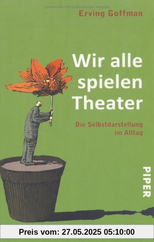 Wir alle spielen Theater. Die Selbstdarstellung im Alltag