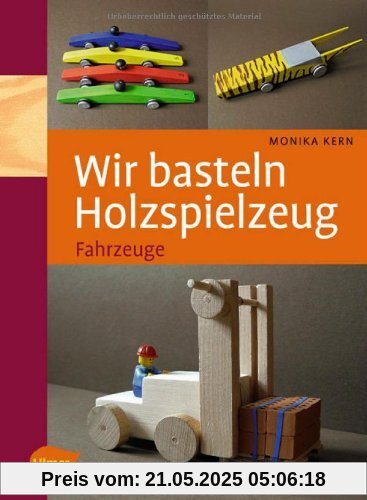 Wir basteln Holzspielzeug: Fahrzeuge