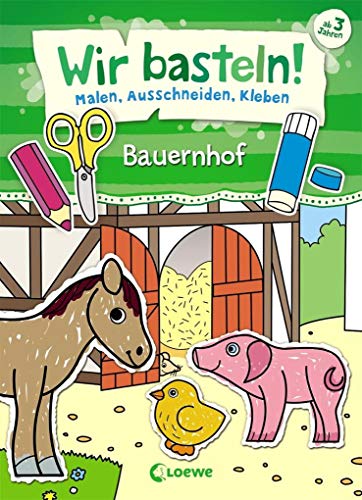 Wir basteln! - Malen, Ausschneiden, Kleben - Bauernhof: Beschäftigung für Kinder ab 3 Jahre Wir basteln! - Malen, Ausschneiden, Kleben - Bauernhof: Beschäftigung für Kinder ab 3 Jahre