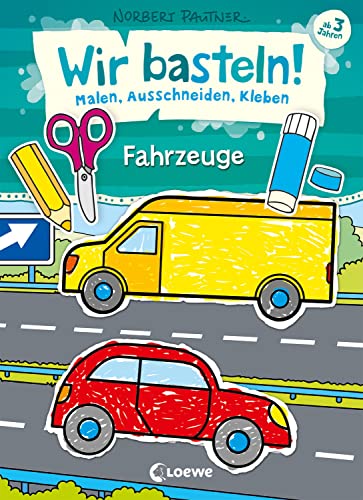 Wir basteln! - Malen, Ausschneiden, Kleben - Fahrzeuge: Beschäftigung für Kinder ab 3 Jahre Wir basteln! - Malen, Ausschneiden, Kleben - Fahrzeuge: Beschäftigung für Kinder ab 3 Jahre