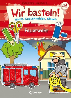 Wir basteln! - Malen, Ausschneiden, Kleben - Feuerwehr von Loewe / Loewe Verlag