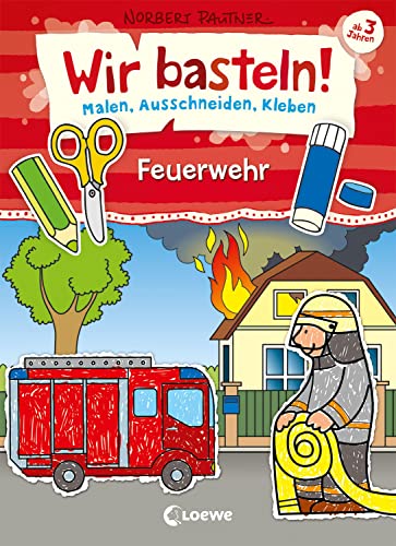Wir basteln! - Malen, Ausschneiden, Kleben - Feuerwehr: Beschäftigung für Kinder ab 3 Jahre