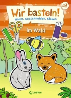 Wir basteln! - Malen, Ausschneiden, Kleben - Im Wald von Loewe / Loewe Verlag