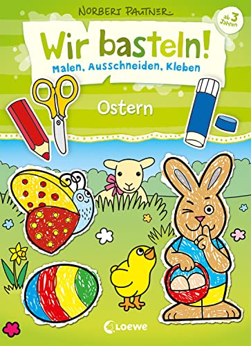 Wir basteln! - Malen, Ausschneiden, Kleben - Ostern: Beschäftigung für Kinder ab 3 Jahre