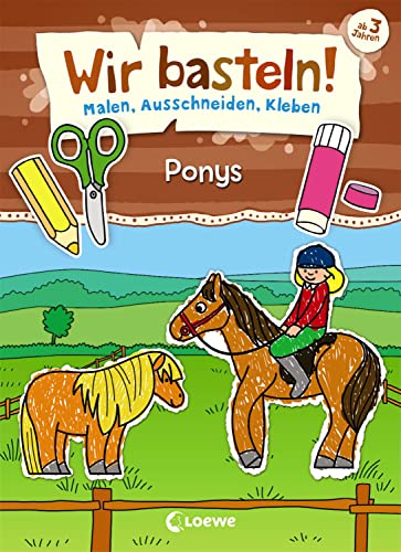 Wir basteln! - Malen, Ausschneiden, Kleben - Ponys: Beschäftigung für Kinder ab 3 Jahre