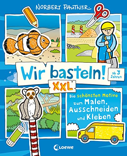 Wir basteln! XXL - Die schönsten Motive zum Malen, Ausschneiden und Kleben (blau): Erstes Basteln mit Anleitung - Beschäftigung für Kinder ab 3 Jahren (Wir basteln! - Malen, Ausschneiden, Kleben) von Loewe