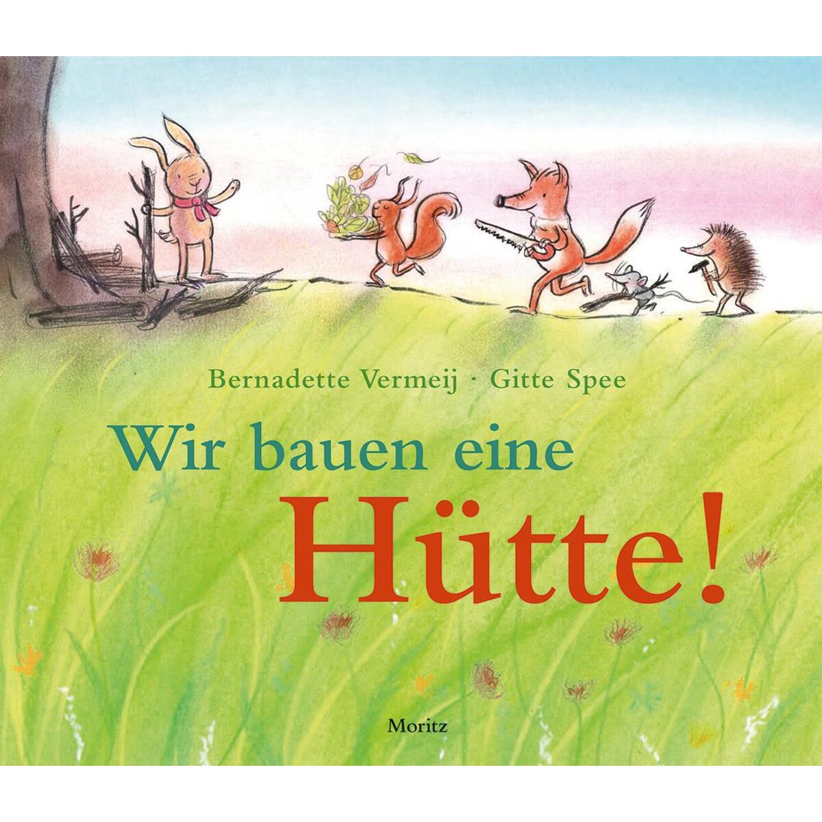 Wir bauen eine Hütte! Wir bauen eine Hütte! von Moritz Verlag-GmbH