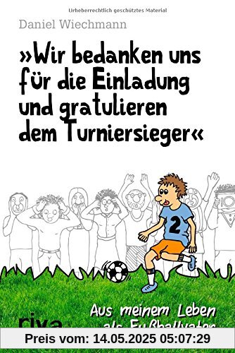 Wir bedanken uns für die Einladung und gratulieren dem Turniersieger: Aus meinem Leben als Fußballvater