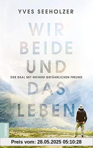 Wir beide und das Leben: Der Deal mit meinem gefährlichen Freund