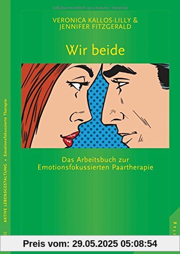 Wir beide: Das Arbeitsbuch zur Emotionsfokussierten Paartherapie