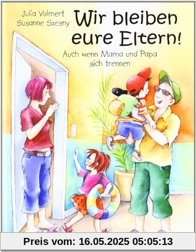 Wir bleiben eure Eltern!: Auch wenn Mama und Papa sich trennen