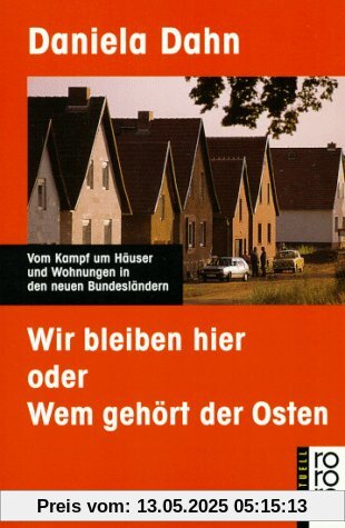 Wir bleiben hier oder Wem gehört der Osten: Vom Kampf um Häuser und Wohnungen in den neuen Bundesländern