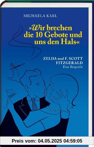 Wir brechen die 10 Gebote und uns den Hals: Zelda und F. Scott Fitzgerald