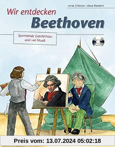 Wir entdecken Beethoven: Spannende Geschichten und viel Musik. Ausgabe mit CD.