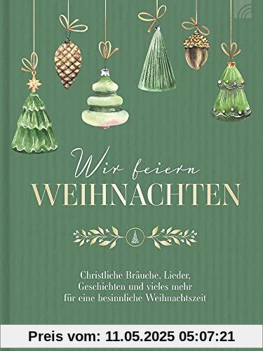 Wir feiern Weihnachten - Hausbuch: Christliche Bräuche, Lieder, Geschichten und vieles mehr für eine besinnliche Weihnachtszeit