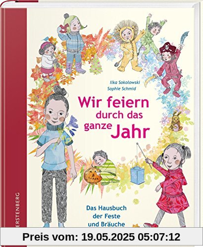 Wir feiern durch das ganze Jahr: Das Hausbuch der Feste und Bräuche