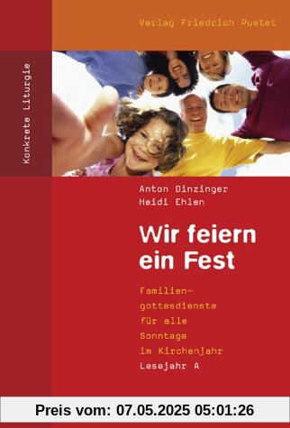 Wir feiern ein Fest. Lesejahr A: Familiengottesdienste für alle Sonntage im Kirchenjahr