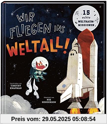 Wir fliegen ins Weltall!: 15 echte Raumfahrtmissionen Wir fliegen ins Weltall!: 15 echte Raumfahrtmissionen