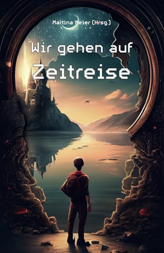 Wir gehen auf Zeitreise: Ein Buch geht um die Welt – Band 4 Wir gehen auf Zeitreise: Ein Buch geht um die Welt – Band 4 von Papierfresserchens MTM-Verlag