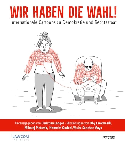 Wir haben die Wahl!: Internationale Cartoons zu Demokratie und Rechtsstaat | Ein satirischer Blick auf die Weltlage: mit Textbeiträgen von internationalen politischen Persönlichkeiten Wir haben die Wahl!: Internationale Cartoons zu Demokratie und Rechtsstaat | Ein satirischer Blick auf die Weltlage: mit Textbeiträgen von internationalen politischen Persönlichkeiten
