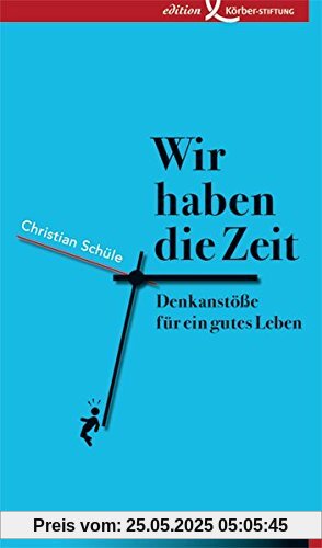 Wir haben die Zeit: Denkanstöße für ein gutes Leben