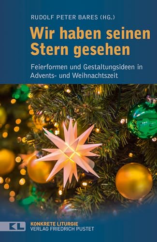 Wir haben seinen Stern gesehen: Feierformen und Gestaltungsideen in Advents- und Weihnachtszeit (Konkrete Liturgie) von Pustet, Friedrich GmbH