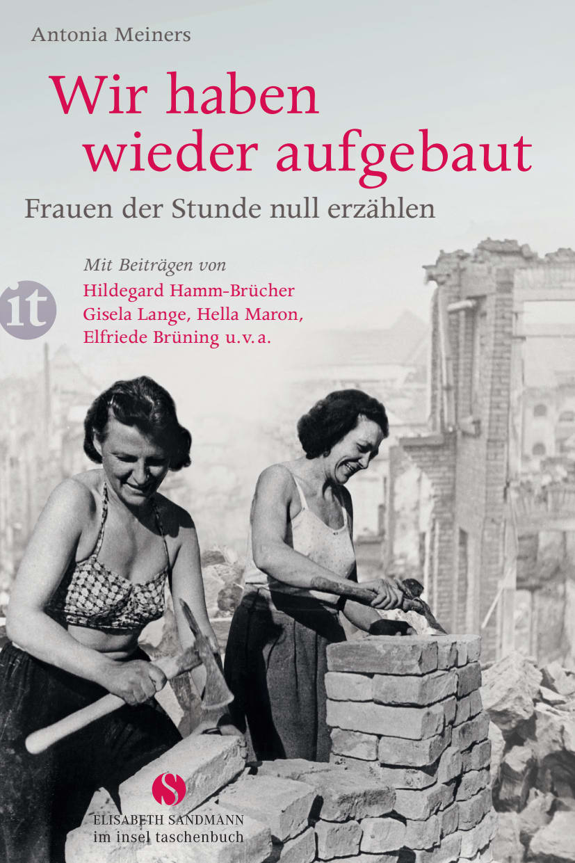 Wir haben wieder aufgebaut: Frauen der Stunde null erzählen Wir haben wieder aufgebaut: Frauen der Stunde null erzählen von Insel Verlag