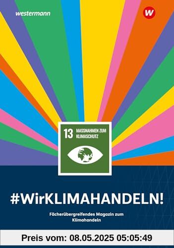 Wir handeln: #WirKLIMAHANDELN!: #WirKLIMAHANDELN! Fächerübergreifendes Magazin zum Klimahandeln