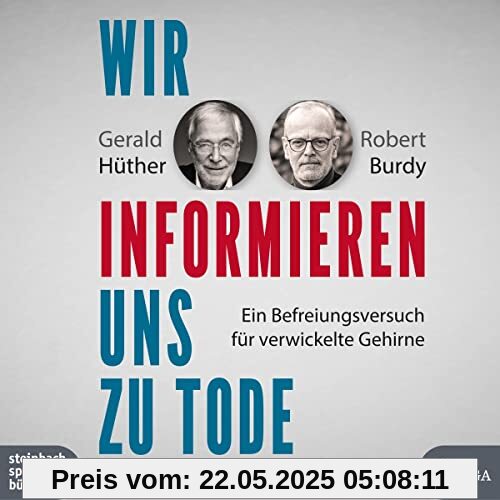 Wir informieren uns zu Tode: Ein Befreiungsversuch für verwickelte Gehirne Wir informieren uns zu Tode: Ein Befreiungsversuch für verwickelte Gehirne
