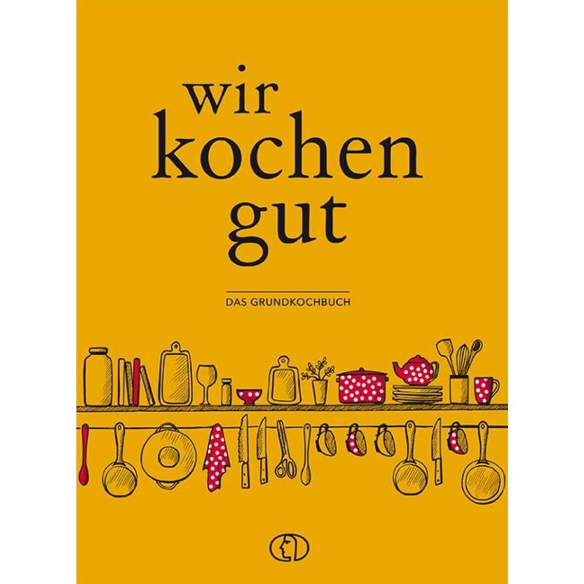 Wir kochen gut Wir kochen gut von Buchverlag für die Frau