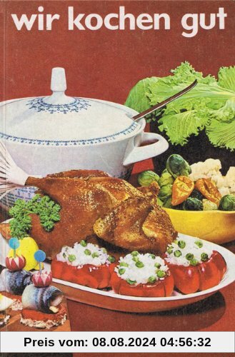 Wir kochen gut - Mehr als 1000 erprobte Rezepte - Reprint der Ausgabe von 1968