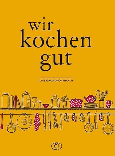 Wir kochen gut: Das Grundkochbuch